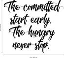 Vinyl Wall Art Decal - The Committed Start Early The Hungry Never Stop - Motivational Quotes Wall Decor Decals for Office and Living Room Bedroom Home Decor (20" x 23"; Black Text) 4