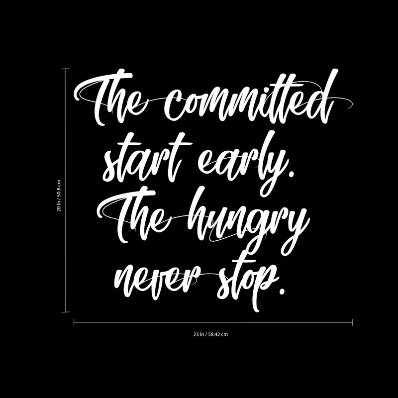 Vinyl Wall Art Decal - The Committed Start Early The Hungry Never Stop - 20" x 23" - Motivational Quotes Wall Decor Decals for Office and Living Room Bedroom Home Decor (20" x 23"; White Text) 4