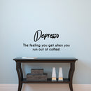 Vinyl Wall Art Decal - Depresso The Feeling You Get When You Run Out Of Coffee - Funny Cafe Peel Off Vinyl Stickers for Coffee Lovers - Gifts Kitchen Wall Decoration 3
