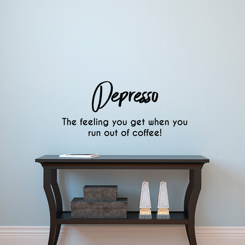 Vinyl Wall Art Decal - Depresso The Feeling You Get When You Run Out Of Coffee - Funny Cafe Peel Off Vinyl Stickers for Coffee Lovers - Gifts Kitchen Wall Decoration 3