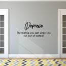 Vinyl Wall Art Decal - Depresso The Feeling You Get When You Run Out of Coffee - 14" x 32" - Coffee Lovers Quotes Cafe Peel Off Vinyl Sticker Decals - Kitchen Wall Decor 2