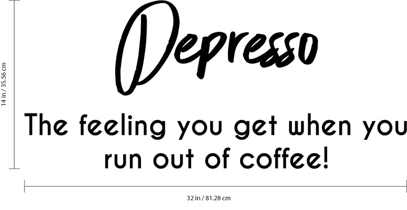 Vinyl Wall Art Decal - Depresso The Feeling You Get When You Run Out of Coffee - 14" x 32" - Coffee Lovers Quotes Cafe Peel Off Vinyl Sticker Decals - Kitchen Wall Decor 4