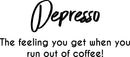 Vinyl Wall Art Decal - Depresso The Feeling You Get When You Run Out Of Coffee - Funny Cafe Peel Off Vinyl Stickers for Coffee Lovers - Gifts Kitchen Wall Decoration 1