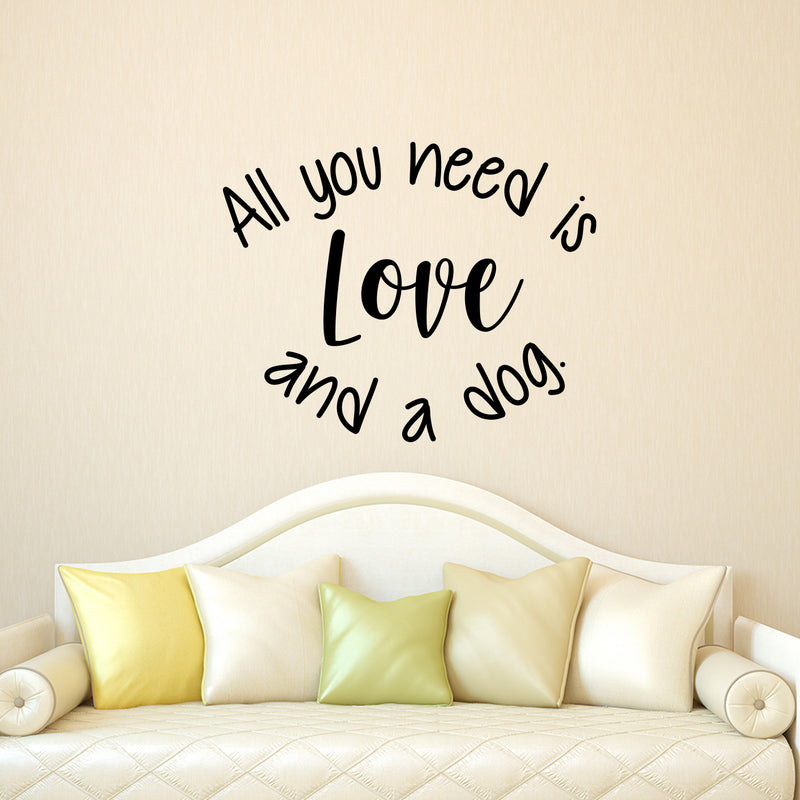 Vinyl Wall Art Decal - All You Need Is Love And A Dog - 18. Decoration Vinyl Sticker - Motivational Wall Art Decal - Positive Quote Trendy Wall Art Living Room Decor 3