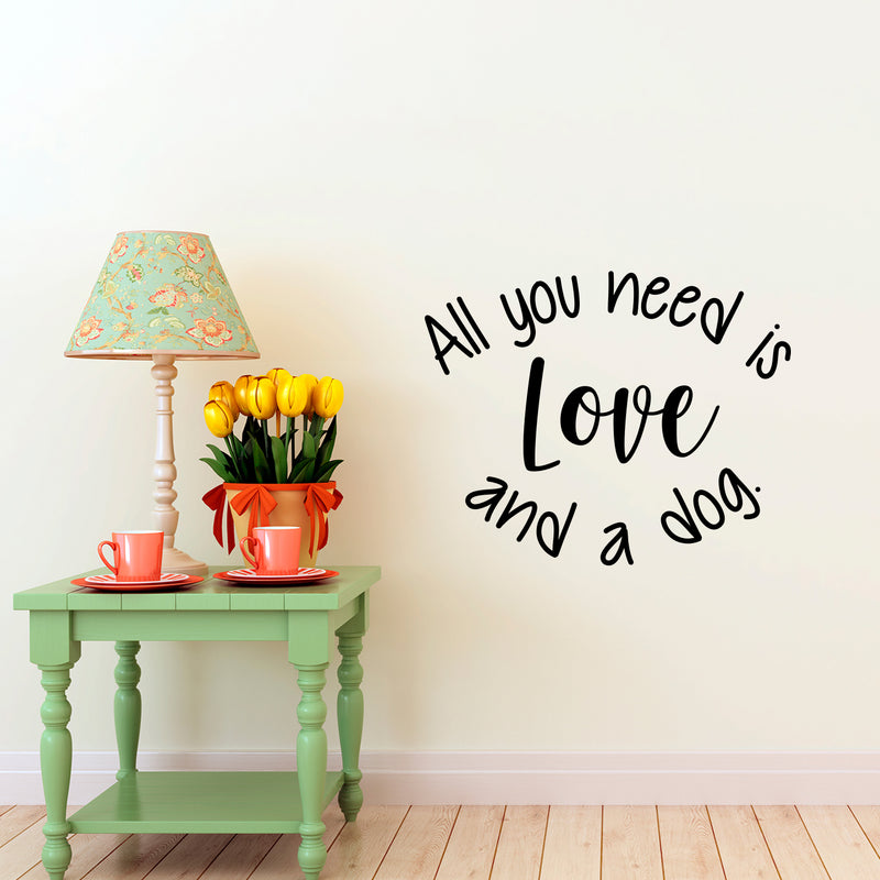 Vinyl Wall Art Decal - All You Need is Love and A Dog - 18.5" x 23" - Decoration Vinyl Sticker - Motivational Wall Art Decal - Positive Quote Trendy Wall Art Living Room Decor 2