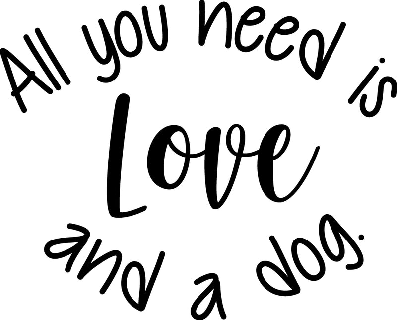 Vinyl Wall Art Decal - All You Need Is Love And A Dog - 18. Decoration Vinyl Sticker - Motivational Wall Art Decal - Positive Quote Trendy Wall Art Living Room Decor 1