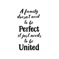 Vinyl Wall Art Decal - A Family Doesn't Need To Be Perfect It Just Needs To Be United - Household Decoration Living Room Indoor Outdoor Sticker Wall Decals for Home Decor 1