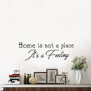 Vinyl Wall Art Decal - Home is Not A Place It’s A Feeling - 10" x 30" - Home Decor Inspirational Household Living Room Bedroom Workplace Indoor Outdoor Stencil Adhesives Design 3