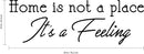Vinyl Wall Art Decal - Home is Not A Place It’s A Feeling - 10" x 30" - Home Decor Inspirational Household Living Room Bedroom Workplace Indoor Outdoor Stencil Adhesives Design 4