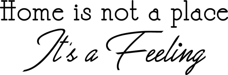 Vinyl Wall Art Decal - Home is Not A Place It’s A Feeling - 10" x 30" - Home Decor Inspirational Household Living Room Bedroom Workplace Indoor Outdoor Stencil Adhesives Design 1