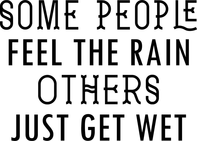 Vinyl Wall Art Decal - Some People Feel The Rain Others Just Get Wet - Motivational Wall Art Decal - Bedroom Living Room Office Decor - Positive Trendy Quotes (23" x 32"; Black) 1