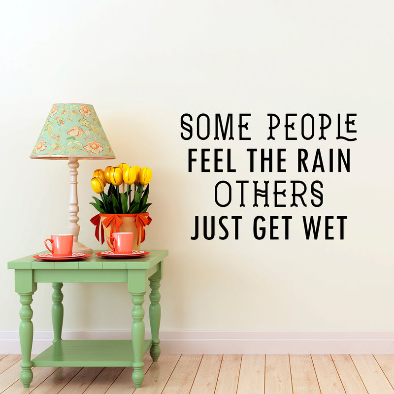 Vinyl Wall Art Decal - Some People Feel The Rain Others Just Get Wet - 23" x 32" - Motivational Wall Art Decal - Bedroom Living Room Office Decor - Positive Trendy Quotes (23" x 32"; Black) 2