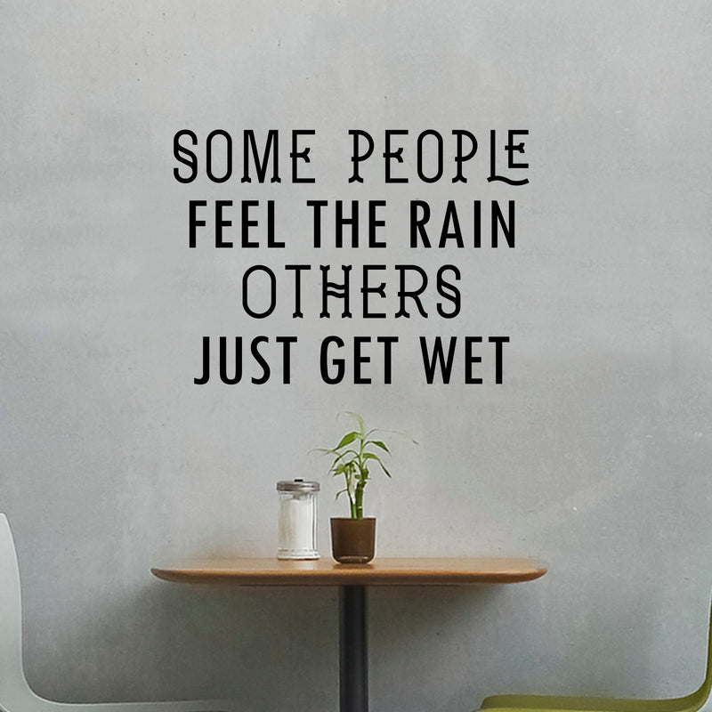 Vinyl Wall Art Decal - Some People Feel The Rain Others Just Get Wet - Motivational Wall Art Decal - Bedroom Living Room Office Decor - Positive Trendy Quotes (23" x 32"; Black) 3