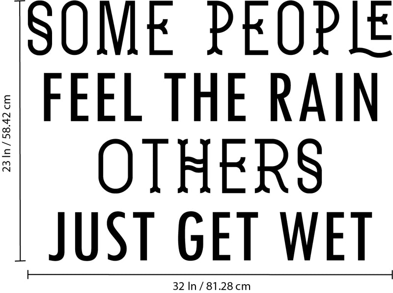 Vinyl Wall Art Decal - Some People Feel The Rain Others Just Get Wet - 23" x 32" - Motivational Wall Art Decal - Bedroom Living Room Office Decor - Positive Trendy Quotes (23" x 32"; Black) 4