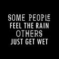 Vinyl Wall Art Decal - Some People Feel The Rain Others Just Get Wet - 23" x 32" - Motivational Wall Art Decal - Bedroom Living Room Office Decor - Positive Trendy Quotes (23" x 32"; White) 1