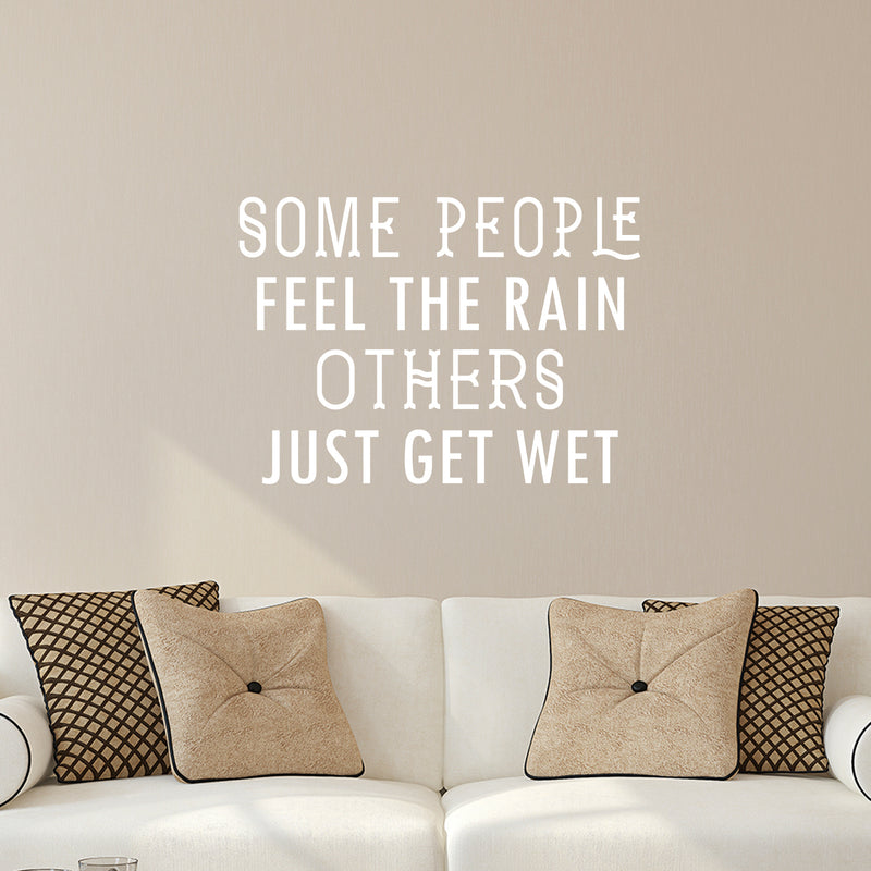 Vinyl Wall Art Decal - Some People Feel The Rain Others Just Get Wet - 23" x 32" - Motivational Wall Art Decal - Bedroom Living Room Office Decor - Positive Trendy Quotes (23" x 32"; White) 2