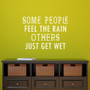 Vinyl Wall Art Decal - Some People Feel The Rain Others Just Get Wet - 23" x 32" - Motivational Wall Art Decal - Bedroom Living Room Office Decor - Positive Trendy Quotes (23" x 32"; White) 3
