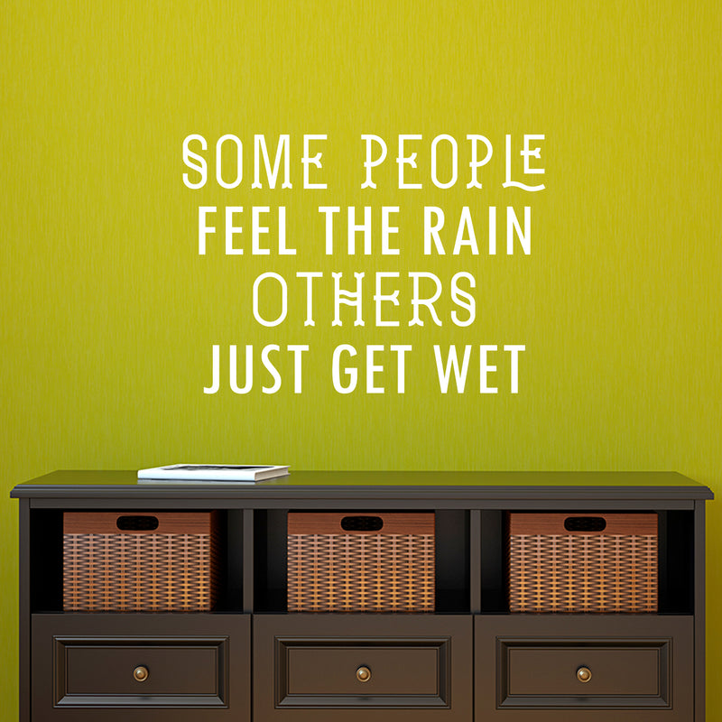 Vinyl Wall Art Decal - Some People Feel The Rain Others Just Get Wet - 23" x 32" - Motivational Wall Art Decal - Bedroom Living Room Office Decor - Positive Trendy Quotes (23" x 32"; White) 3