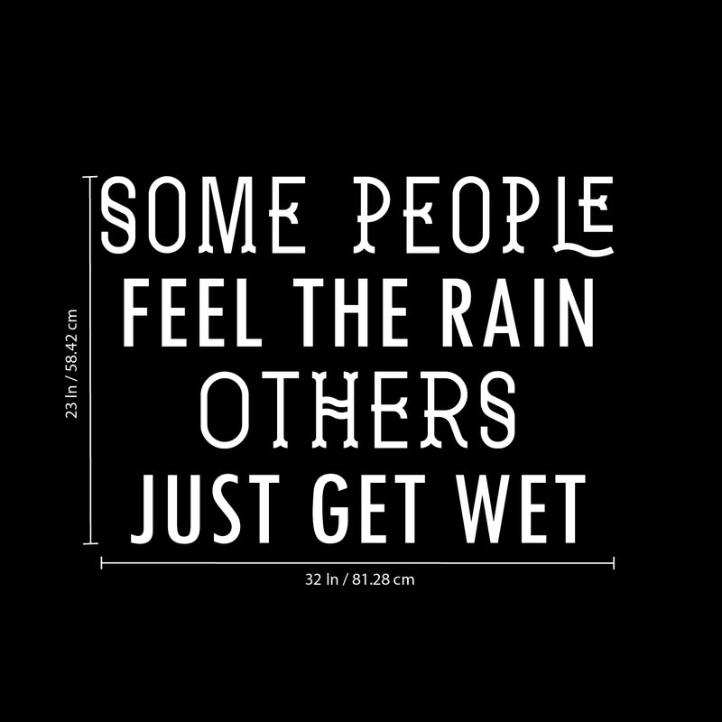 Vinyl Wall Art Decal - Some People Feel The Rain Others Just Get Wet - 23" x 32" - Motivational Wall Art Decal - Bedroom Living Room Office Decor - Positive Trendy Quotes (23" x 32"; White) 4