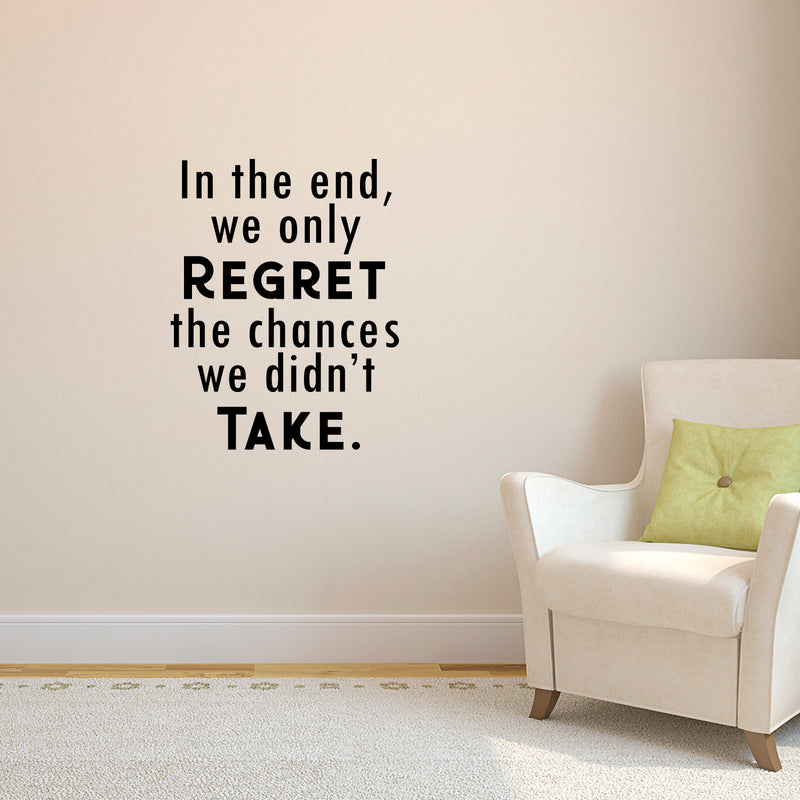 Vinyl Wall Art Decal - in The End We Only Regret The Chances We Didn’t Take - 23" x 18" - Motivational Bedroom Living Room Office Decor - Positive Trendy Quotes for Home Apartment Work 3