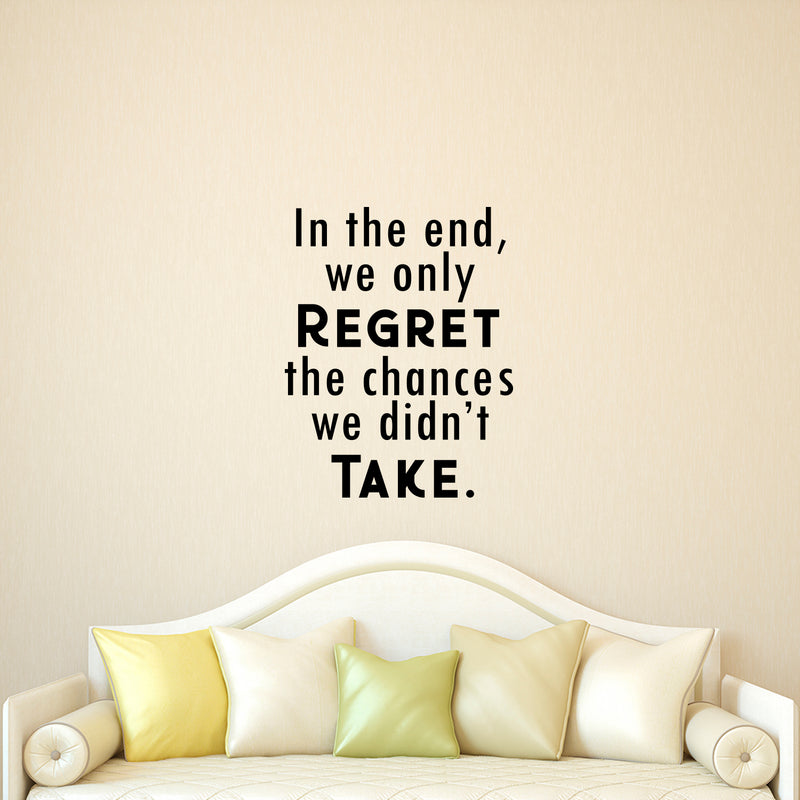 Vinyl Wall Art Decal - in The End We Only Regret The Chances We Didn’t Take - 23" x 18" - Motivational Bedroom Living Room Office Decor - Positive Trendy Quotes for Home Apartment Work 2