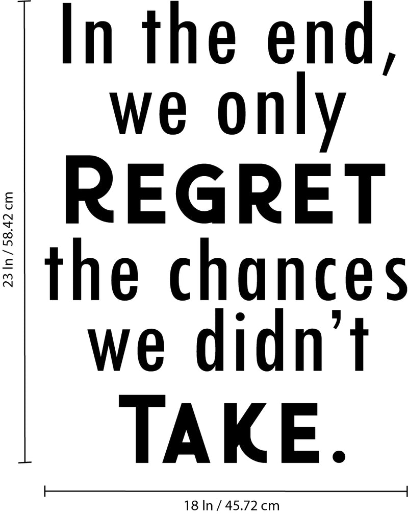 Vinyl Wall Art Decal - in The End We Only Regret The Chances We Didn’t Take - 23" x 18" - Motivational Bedroom Living Room Office Decor - Positive Trendy Quotes for Home Apartment Work 4