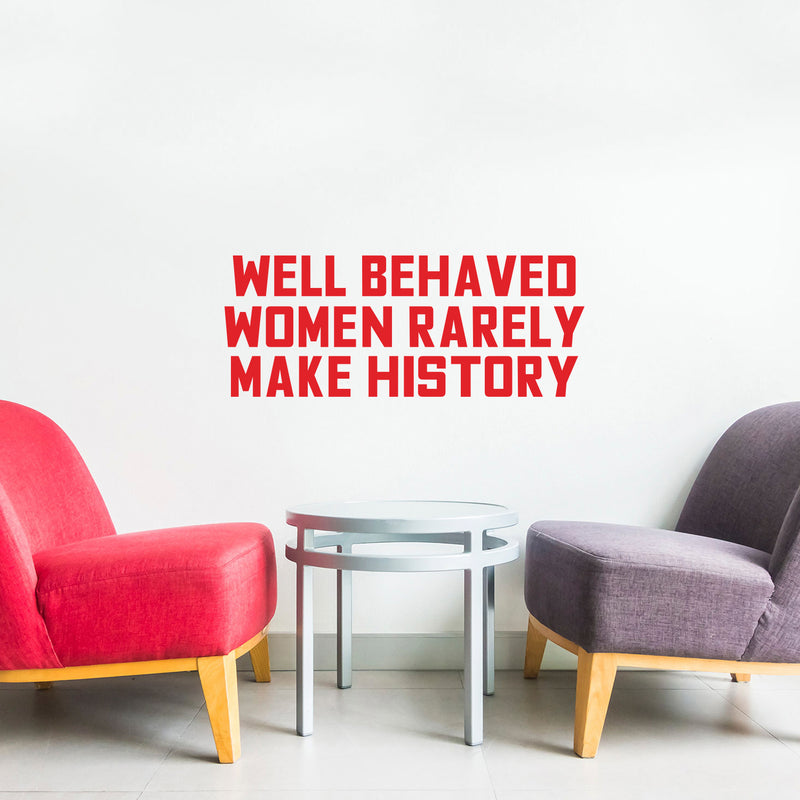 Vinyl Wall Art Decal - Well Behaved Women Rarely Make History - 9" x 23" - Motivational Women’s Encouragement Sticker Adhesive For Home Decor - Bedroom Wall Office Peel Off Decals (9" x 23"; Red) 3