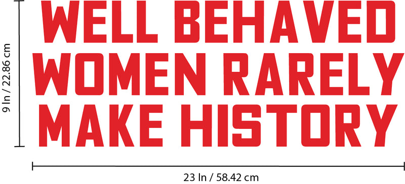 Vinyl Wall Art Decal - Well Behaved Women Rarely Make History - 9" x 23" - Motivational Women’s Encouragement Sticker Adhesive For Home Decor - Bedroom Wall Office Peel Off Decals (9" x 23"; Red) 4