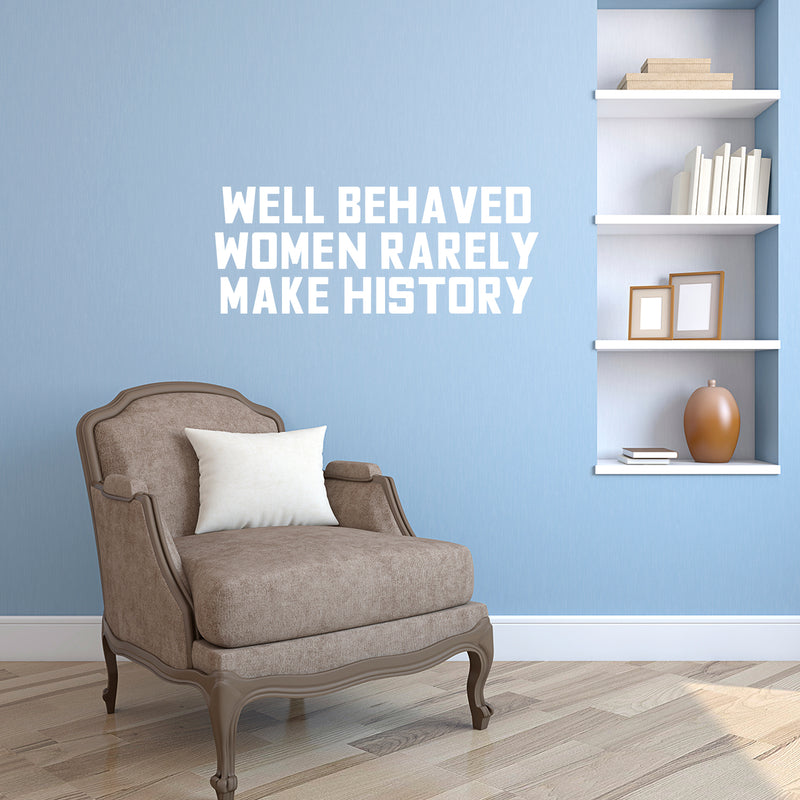 Vinyl Wall Art Decal - Well Behaved Women Rarely Make History - 9" x 23" - Motivational Women’s Encouragement Sticker Adhesive for Home Decor - Bedroom Wall Office Peel Off Decals (9" x 23"; White) 2