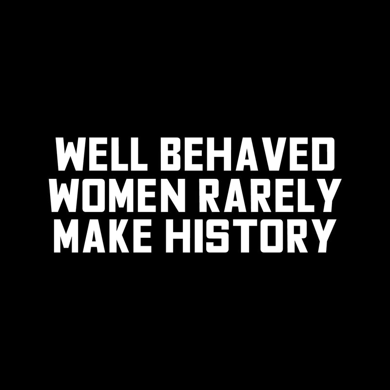 Vinyl Wall Art Decal - Well Behaved Women Rarely Make History - 9" x 23" - Motivational Women’s Encouragement Sticker Adhesive for Home Decor - Bedroom Wall Office Peel Off Decals (9" x 23"; White) 1