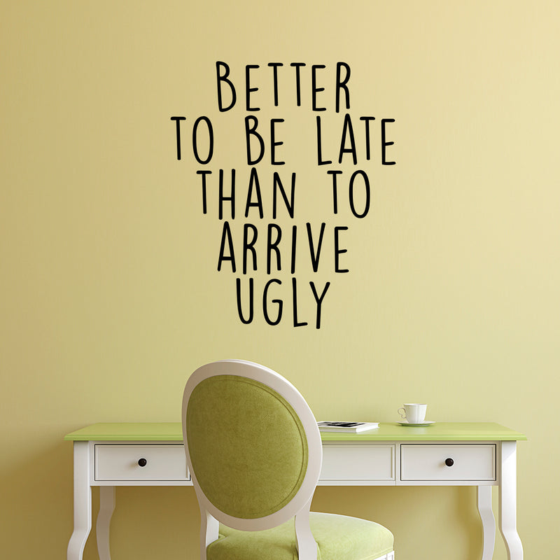 Vinyl Wall Art Decal - Better to Be Late Than to Arrive Ugly - 27.5" x 23" - Women’s Teen Girl Funny Trendy Fashion Quotes for Bedroom Living Room Modern Home Decor - Peel and Stick Removable Sticker 2