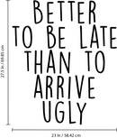 Vinyl Wall Art Decal - Better to Be Late Than to Arrive Ugly - 27.5" x 23" - Women’s Teen Girl Funny Trendy Fashion Quotes for Bedroom Living Room Modern Home Decor - Peel and Stick Removable Sticker 3