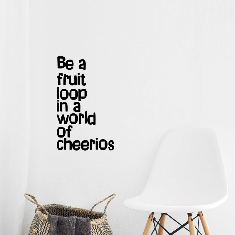 Vinyl Wall Art Decal - Be A Fruit Loop in A World of Cheerios - 23" x 14" - Trendy Inspiring Quotes for Home Bedroom Living Room Decor - Encouraging Decoration Vinyl Sticker Decals (23" x 14"; Black) 1