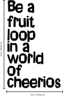Vinyl Wall Art Decal - Be A Fruit Loop in A World of Cheerios - 23" x 14" - Trendy Inspiring Quotes for Home Bedroom Living Room Decor - Encouraging Decoration Vinyl Sticker Decals (23" x 14"; Black) 3