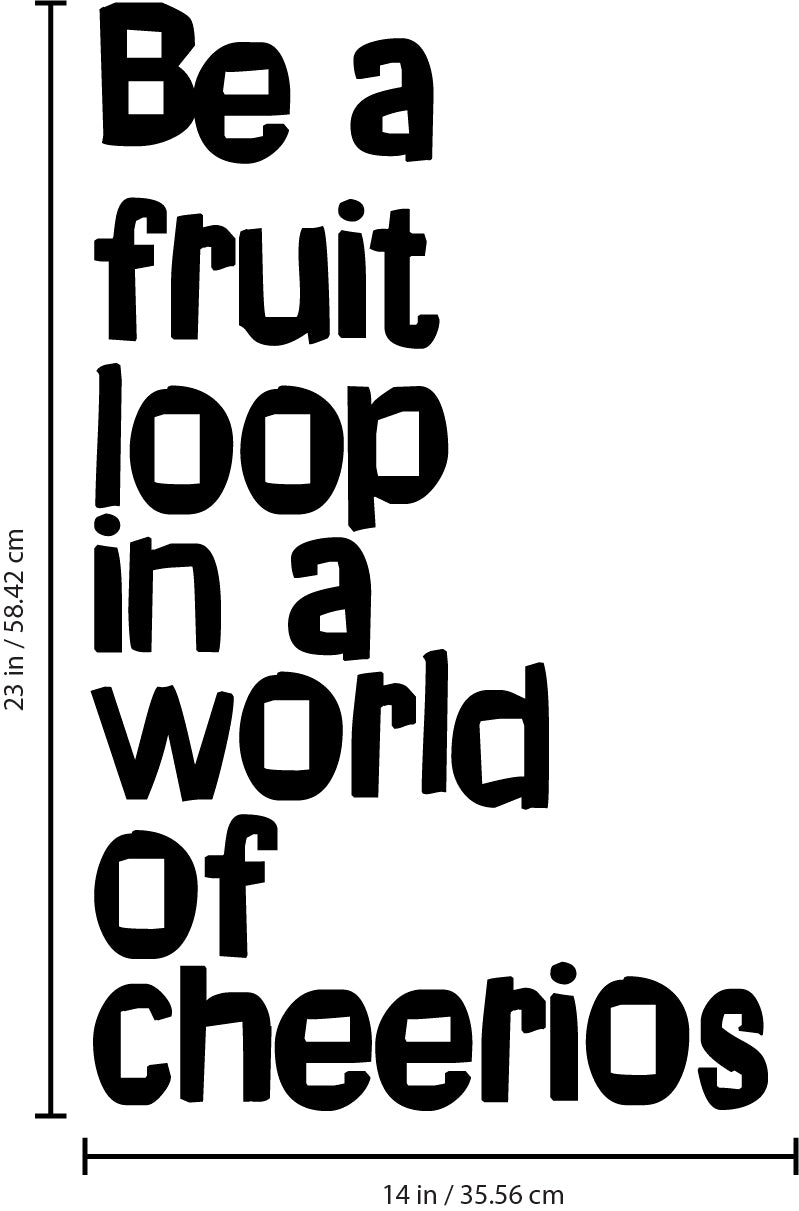 Vinyl Wall Art Decal - Be A Fruit Loop in A World of Cheerios - 23" x 14" - Trendy Inspiring Quotes for Home Bedroom Living Room Decor - Encouraging Decoration Vinyl Sticker Decals (23" x 14"; Black) 3