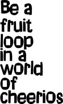 Vinyl Wall Art Decal - Be A Fruit Loop in A World of Cheerios - 23" x 14" - Trendy Inspiring Quotes for Home Bedroom Living Room Decor - Encouraging Decoration Vinyl Sticker Decals (23" x 14"; Black) 4