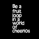 Vinyl Wall Art Decal - Be A Fruit Loop in A World of Cheerios - 23" x 14" - Trendy Inspiring Quotes for Home Bedroom Living Room Decor - Encouraging Decoration Vinyl Sticker Decals (23" x 14"; White) 1