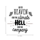 Vinyl Wall Art Decal - Go to Heaven for The Climate Hell for The Company- 23" x 22" - Funny Inspirational Quote Home Decor for Living Room Bedroom Office Business Workplace - Sticker Decals 3