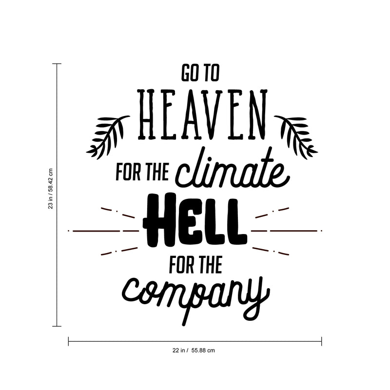 Vinyl Wall Art Decal - Go to Heaven for The Climate Hell for The Company- 23" x 22" - Funny Inspirational Quote Home Decor for Living Room Bedroom Office Business Workplace - Sticker Decals 3