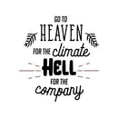 Vinyl Wall Art Decal - Go to Heaven for The Climate Hell for The Company- 23" x 22" - Funny Inspirational Quote Home Decor for Living Room Bedroom Office Business Workplace - Sticker Decals 4