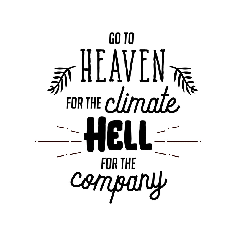 Vinyl Wall Art Decal - Go to Heaven for The Climate Hell for The Company- 23" x 22" - Funny Inspirational Quote Home Decor for Living Room Bedroom Office Business Workplace - Sticker Decals 4