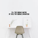 Vinyl Wall Art Decal - I’ll Try Being Nicer If You Try Being Smarter - 5" x 31" - Funny Inspirational Quote - Home Decor for Living Room Bedroom Office Business Workplace Sticker Decals (Black) 1
