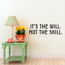 Vinyl Wall Art Decal - It’s The Will Not The Skill - 12" x 40" - Motivational Inspirational Home Decor - Bedroom Living Room Gym Office Decor - Trendy Wall Art Positive Quotes 3