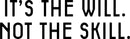Vinyl Wall Art Decal - It’s The Will Not The Skill - 12" x 40" - Motivational Inspirational Home Decor - Bedroom Living Room Gym Office Decor - Trendy Wall Art Positive Quotes 1
