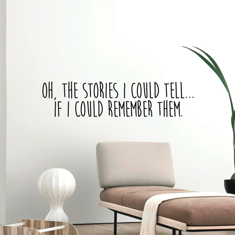 Vinyl Wall Art Decal - Oh The Stories I Could Tell If I Could Remember Them - Motivational Inspirational Home Decor - Bedroom Living Room Office Decor - Trendy Funny Wall Art Quotes 3