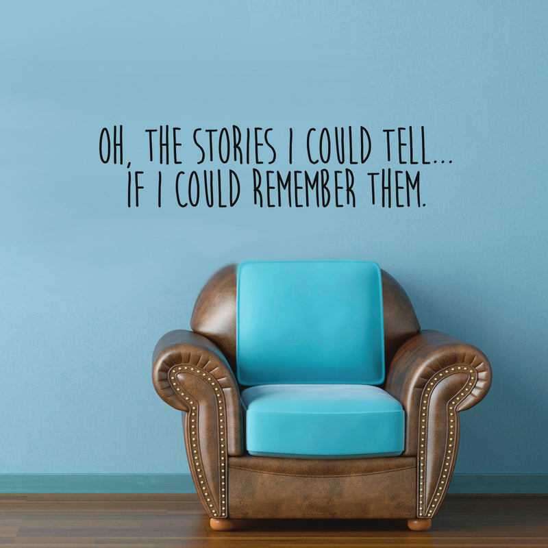 Vinyl Wall Art Decal - Oh The Stories I Could Tell If I Could Remember Them - Motivational Inspirational Home Decor - Bedroom Living Room Office Decor - Trendy Funny Wall Art Quotes 2