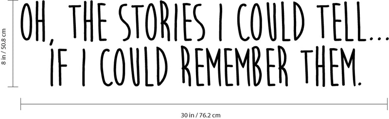 Vinyl Wall Art Decal - Oh The Stories I Could Tell If I Could Remember Them - Motivational Inspirational Home Decor - Bedroom Living Room Office Decor - Trendy Funny Wall Art Quotes 4