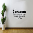 Vinyl Wall Art Decal - Sarcasm Just One of The Many Services I Offer - 17" x 23" - Funny Sarcastic Witty Humor Quote - Home Decor Bedroom Living Room Office Decor Trendy Wall Art Sticker Decals 3