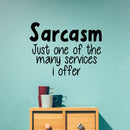 Vinyl Wall Art Decal - Sarcasm Just One of The Many Services I Offer - 17" x 23" - Funny Sarcastic Witty Humor Quote - Home Decor Bedroom Living Room Office Decor Trendy Wall Art Sticker Decals 2