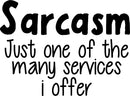 Vinyl Wall Art Decal - Sarcasm Just One of The Many Services I Offer - 17" x 23" - Funny Sarcastic Witty Humor Quote - Home Decor Bedroom Living Room Office Decor Trendy Wall Art Sticker Decals 1